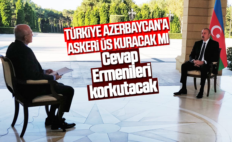 Aliyev'in Türkiye Azerbaycan'da üs kuracak mı sorusuna cevabı