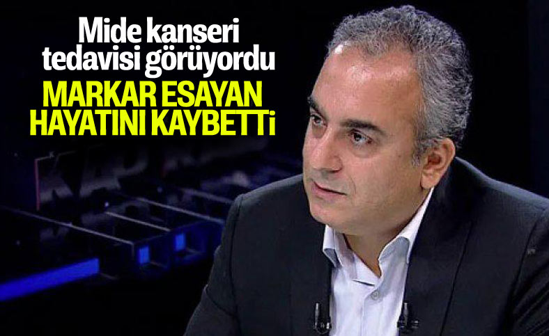 Markar Esayan hayatını kaybetti