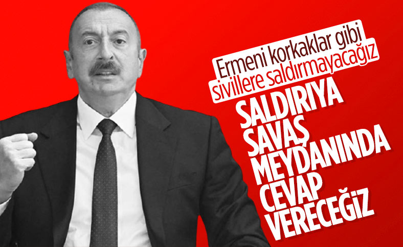 İlham Aliyev: Biz hiçbir zaman sivillere saldırmayacağız