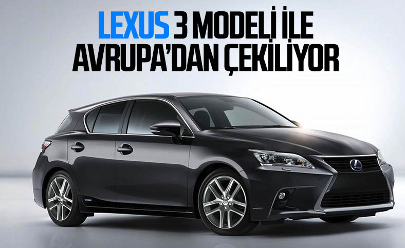 Lexus, 3 modelini Avrupa pazarından çekme kararı aldı