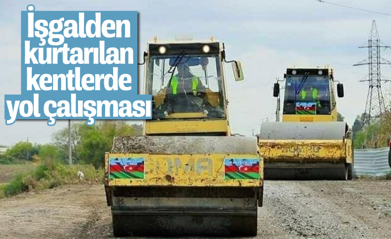 Azerbaycan, işgalden kurtardığı yerlerde yol çalışmasına başladı