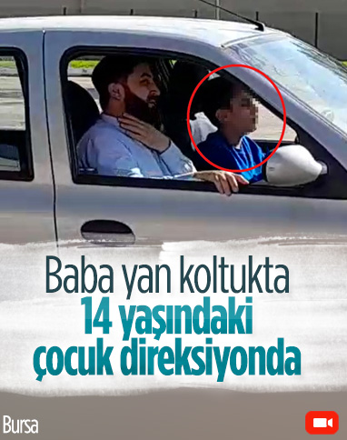 Bursa'da baba, 14 yaşındaki çocuğa araba kullandırdı