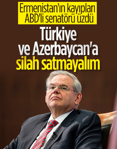 ABD'li Senatör Bob Menendez'den Türkiye ve Azerbaycan'a silah satmayalım çağrısı