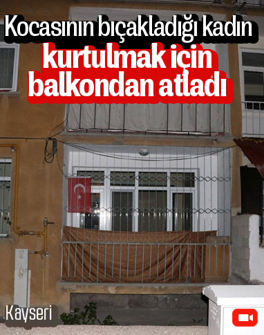 Kayseri'de kocasının bıçakladığı kadın, balkondan atladı