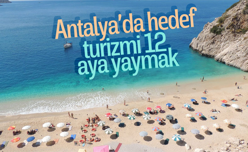 Antalya'nın hedefi turizmi 12 aya yaymak