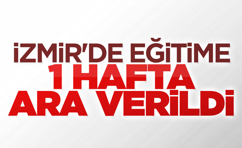 İzmir'de eğitime bir hafta ara verildi