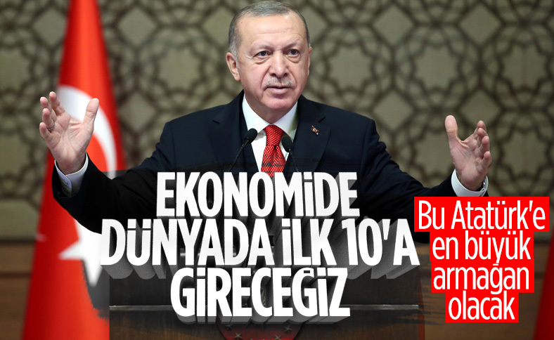 Cumhurbaşkanı Erdoğan: Ekonomide dünyanın ilk 10'una gireceğiz