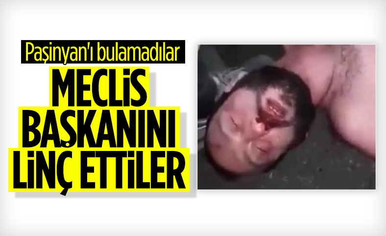 Ermenistan Meclis Başkanı Ararat Mirzoyan, linç edildi