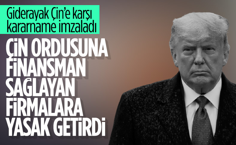 Trump, Çin ordusuna finansman sağlayan şirketlere yasak getirdi
