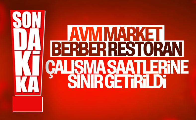 AVM, market ve restoranlara saat sınırlaması getirildi