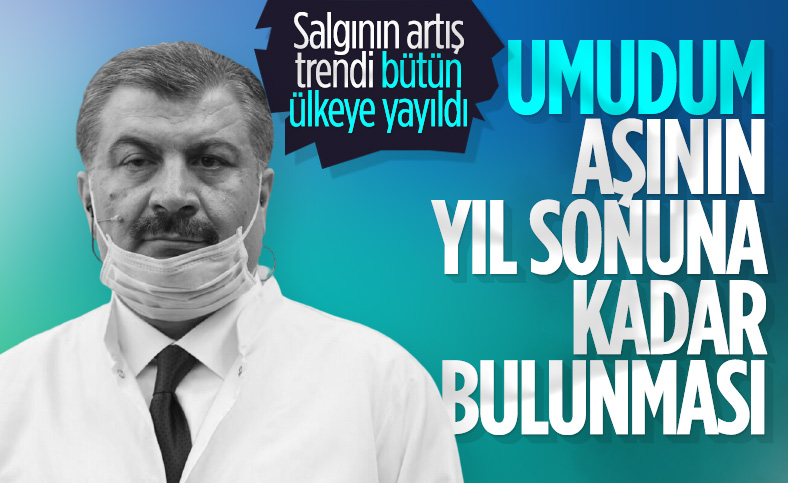 Fahrettin Koca: Salgının artış trendi bütün ülkeye yayılmış durumda