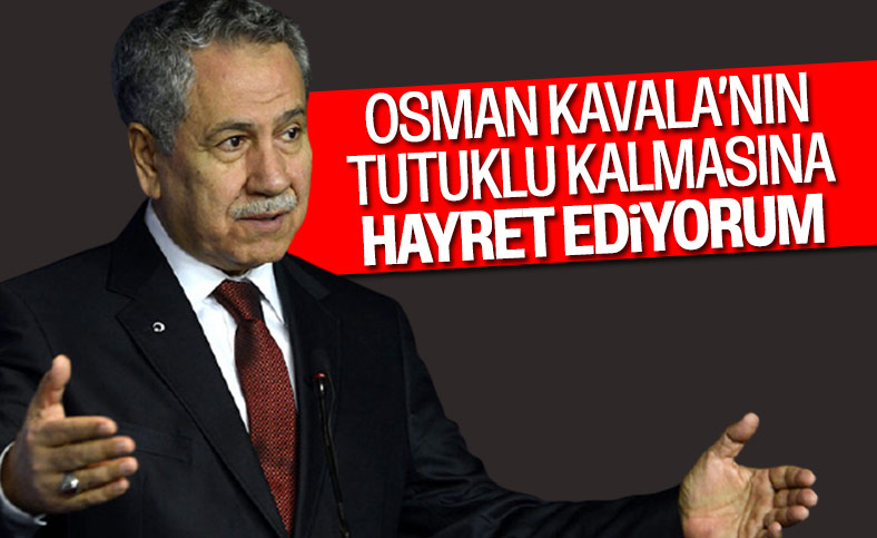 Bülent Arınç: Osman Kavala tahliye edilmeli