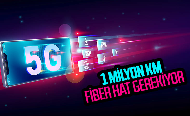 5G’ye geçiş için 1 milyon kilometre fiber hat gerekiyor