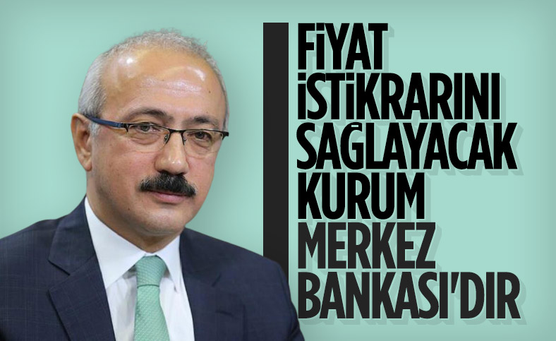 Hazine ve Maliye Bakanı Lütfi Elvan: Fiyat istikrarını uygulamak Merkez Bankası'nın görevidir