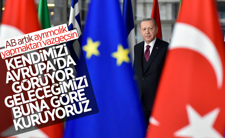 Cumhurbaşkanı Erdoğan: Geleceğimizi Avrupa ile birlikte kurmayı tasavvur ediyoruz