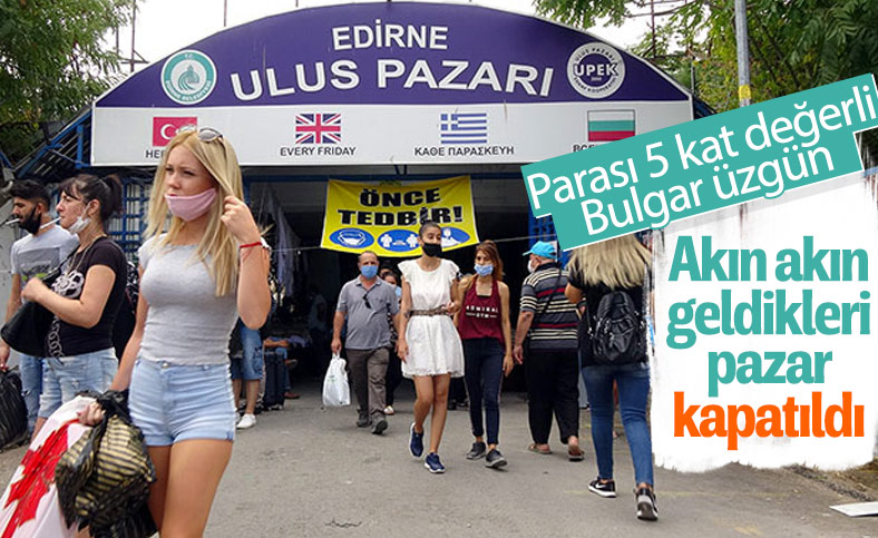 Edirne'de Bulgar turistlerin akın ettiği pazar kapatıldı