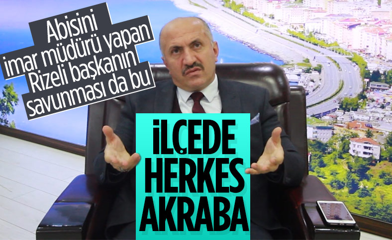 Çayeli Belediye Başkanı İsmail Hakkı Çiftçi abisini imar müdürü yaptı