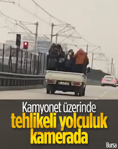 Bursa'da kamyonet üzerindeki 6 kişinin tehlikeli yolculuğu