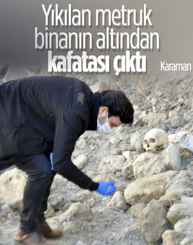Karaman'da yıkılan binanın altından kafatası çıktı