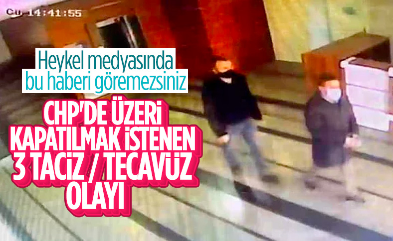 CHP'nin 3 ilçe teşkilatında yaşanan taciz ve tecavüz olayları