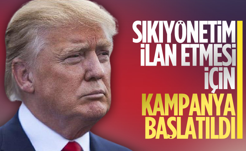 Trump'ın sıkıyönetim ilan etmesi için kampanya başlatıldı
