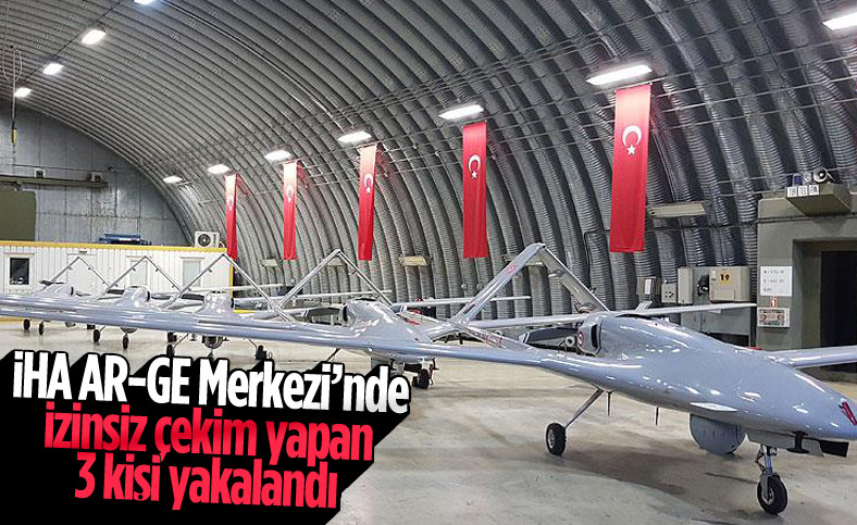 İHA AR-GE Merkezi bölgesindeki izinsiz çekim yapan 3 kişi gözaltına alındı