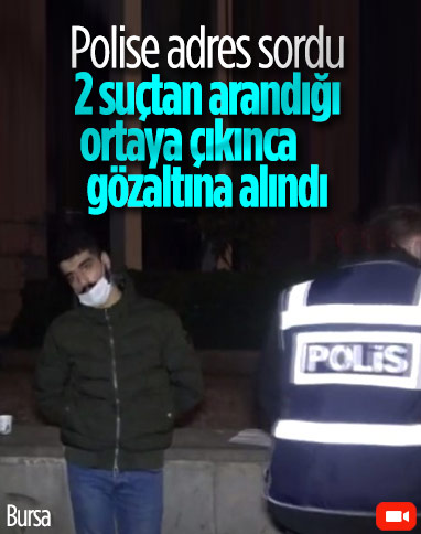 Bursa’da aranma kaydı bulunan genç, polise adres sorunca yakalandı