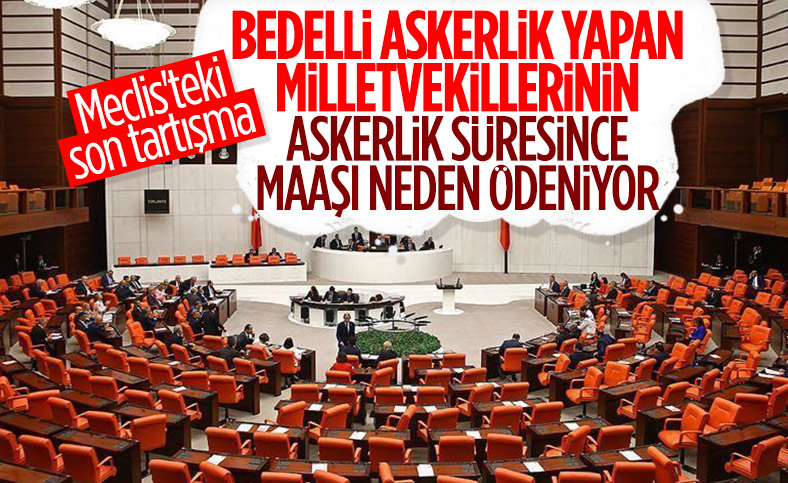 Meclis'te yasama yılında 'bedelli askerlik yapan vekiller maaş alıyor' tartışması