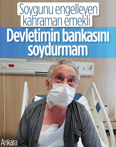 Ankara'daki banka soygununu engelleyen emekli: Devletimin bankasını soydurmam 