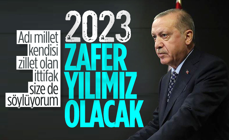 Cumhurbaşkanı Erdoğan: 2023 Cumhur İttifakı'nın yeni bir zafer yılı olacak
