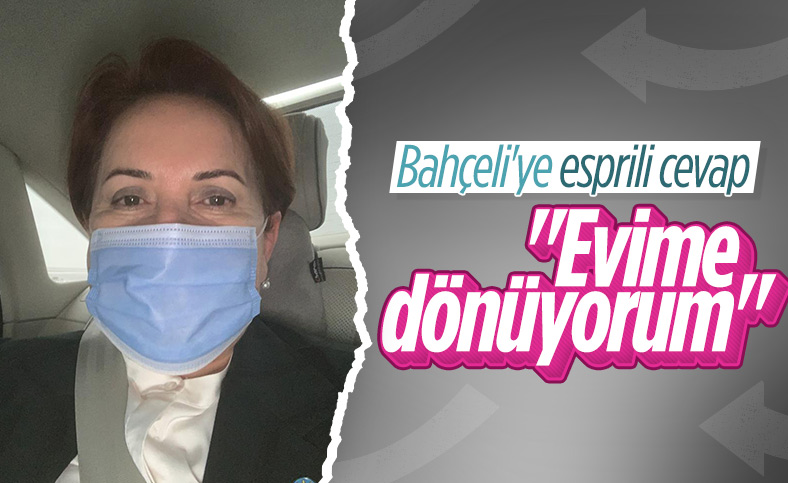 Meral Akşener'den Devlet Bahçeli'nin çağrısına yanıt: Evime dönüyorum