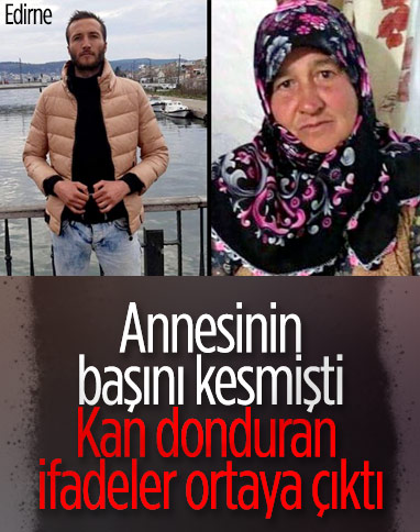 Edirne’de oğlunun öldürdüğü Fatma Günay cinayetinde kan donduran ifadeler 