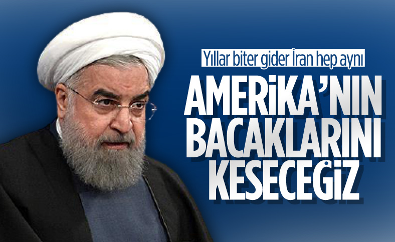 Hasan Ruhani'den ABD'ye: Bacaklarınızı keseceğiz