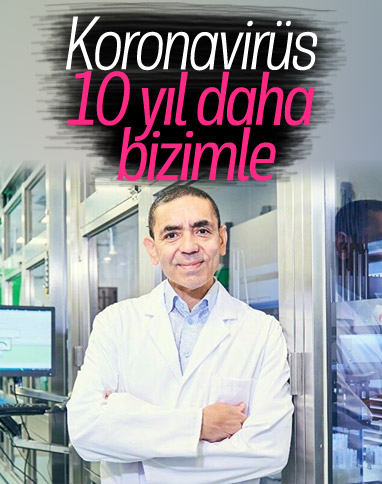 Prof. Dr. Uğur Şahin: Koronavirüs 10 yıl daha bizimle