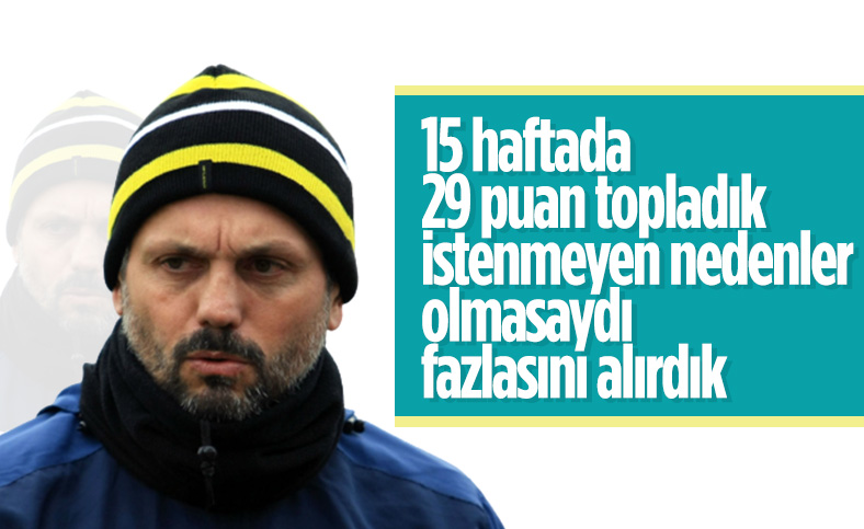 Erol Bulut: İstenmeyen nedenler olmasa 29 puandan fazla toplardık
