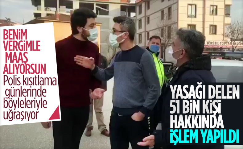 Sokak kısıtlamasına uymayan 51 bin 152 kişiye işlem yapıldı