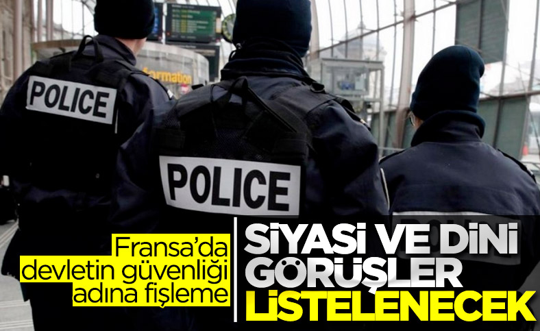 Fransa'da polis, insanların siyasi ve dini görüşlerini listeleyecek