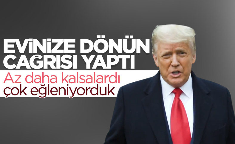 Donald Trump, eylemcilere eve dönün çağrısı yaptı