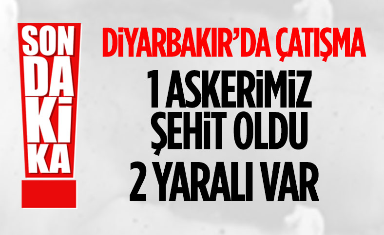 Diyarbakır'da 1 askerimiz şehit oldu