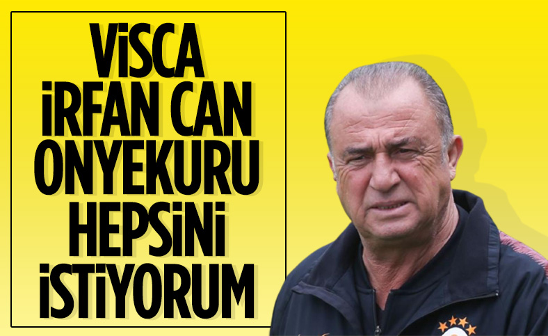 Fatih Terim: Visca, Onyekuru ve İrfan Can'ı istiyorum