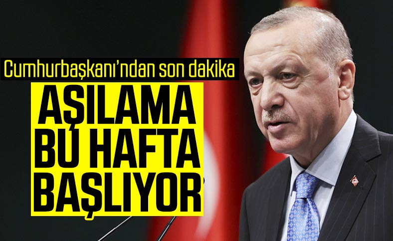 Cumhurbaşkanı Erdoğan: Aşılama uygulaması başlıyor