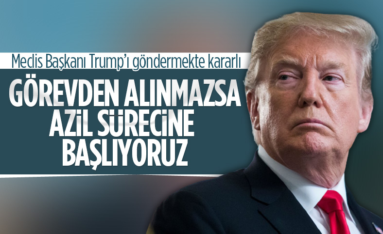 ABD Temsilciler Meclisi Başkanı: Trump görevden alınmazsa azil sürecine başlıyoruz