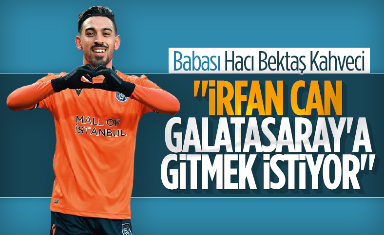 İrfan Can'ın babası: Oğlum Başakşehir'den ayrılmak istiyor