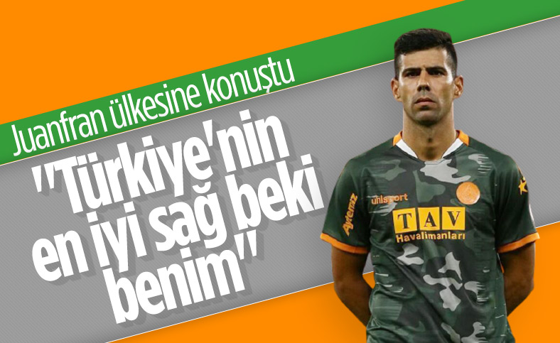 Juanfran: Türkiye'nin en iyi sağ beki olduğumu biliyorum
