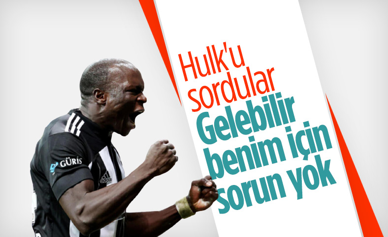 Vincent Aboubakar: Hulk için benim sorunum yok