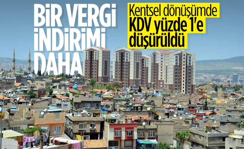 Kentsel dönüşümde KDV, yüzde 1'e düşürüldü