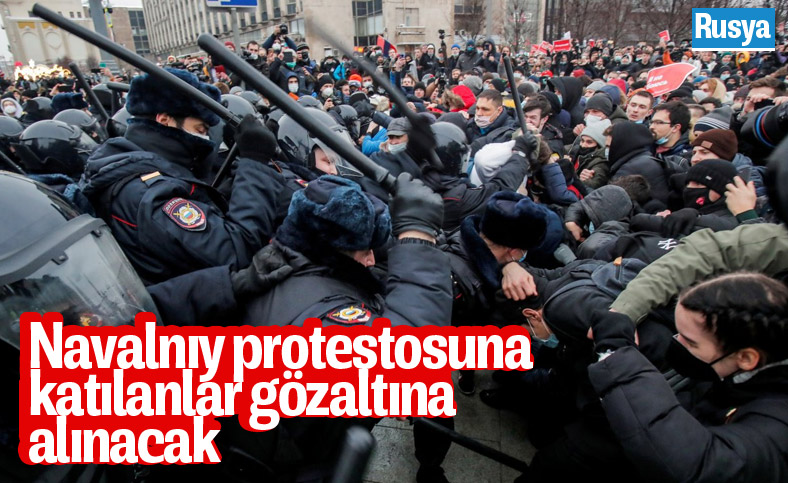 Rusya’da Navalnıy protestolarına katılanlar gözaltına alınacak