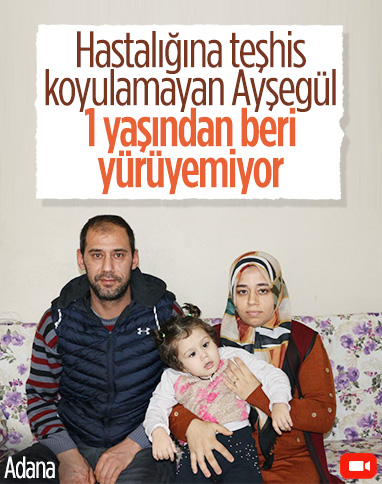 Adana'da 3 yaşındaki kızın yürüyebilmesi için yardım bekleniyor