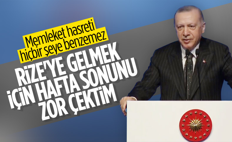 Cumhurbaşkanı Erdoğan: Rize'ye gelmek için hafta sonunu zor çektim
