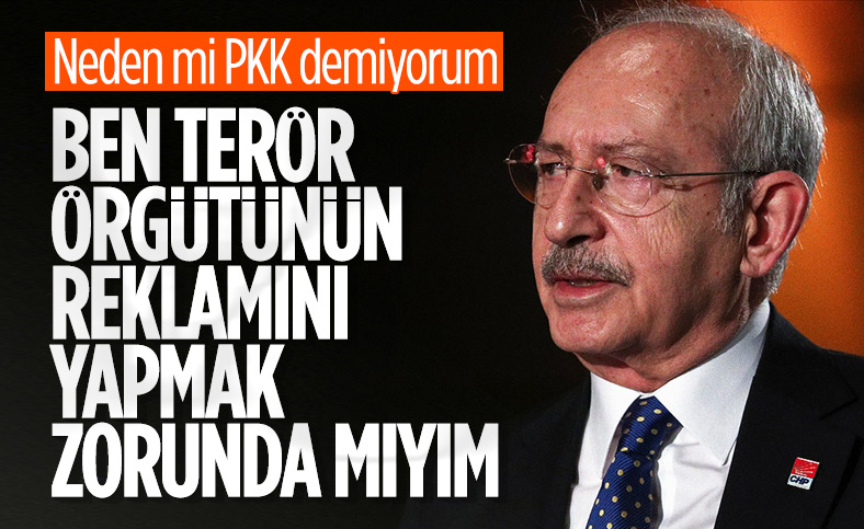 Kemal Kılıçdaroğlu: Ben terör örgütünün reklamını yapmam